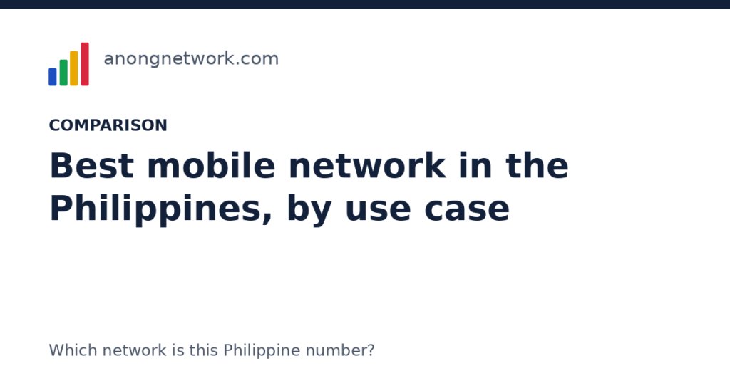 What is the best mobile network in the Philippines? By use case - anongnetwork.com