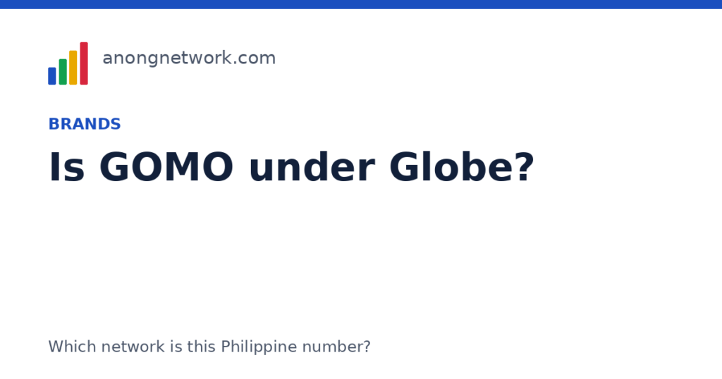 Is GOMO under Globe? Yes, and here is what that changes - anongnetwork.com